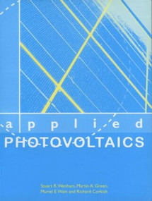 Applied Photovoltaics by Richard Corkish, Martin A Green, Muriel E Watt, Stuart R Wenham, 9781844074013