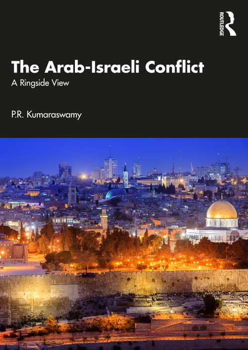 The Arab-Israeli Conflict (A Ringside View) by P.R. Kumaraswamy, 9781032328898
