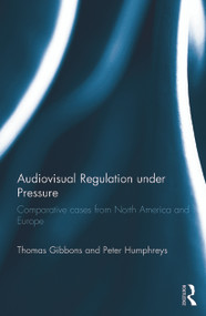 Audiovisual Regulation under Pressure (Comparative Cases from North America and Europe) - 9780415724555 by Thomas Gibbons, Peter Humphreys, 9780415724555