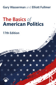 The Basics of American Politics by Gary Wasserman, Elliott Fullmer, 9781032359151