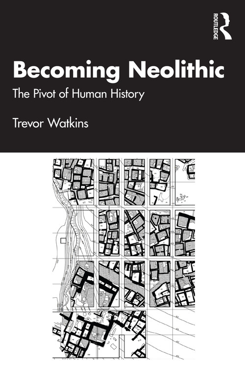 Becoming Neolithic (The Pivot of Human History) by Trevor Watkins, 9780415221528