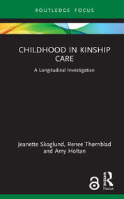 Childhood in Kinship Care (A Longitudinal Investigation) by Jeanette Skoglund, Renee Thørnblad, Amy Holtan, 9781032138893