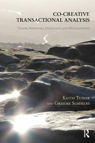 Co-Creative Transactional Analysis (Papers, Responses, Dialogues, and Developments) - 9781782201571 by Graeme Summers, Keith Tudor, 9781782201571