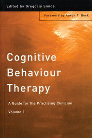 Cognitive Behaviour Therapy (A Guide for the Practising Clinician, Volume 1) by Gregoris Simos, 9781583911051