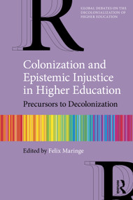 Colonization and Epistemic Injustice in Higher Education (Precursors to Decolonization) - 9781032018911 by Felix Maringe, 9781032018911