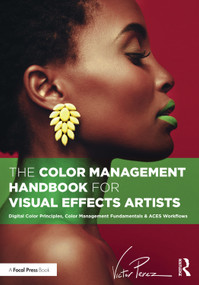 The Color Management Handbook for Visual Effects Artists (Digital Color Principles, Color Management Fundamentals & ACES Workflows) - 9781032383613 by Victor Perez, 9781032383613