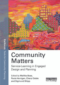Community Matters: Service-Learning in Engaged Design and Planning by Mallika Bose, Paula Horrigan, Cheryl Doble, Sigmund C. Shipp, 9780415723893
