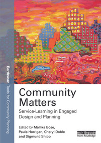 Community Matters: Service-Learning in Engaged Design and Planning by Mallika Bose, Paula Horrigan, Cheryl Doble, Sigmund C. Shipp, 9780415723893