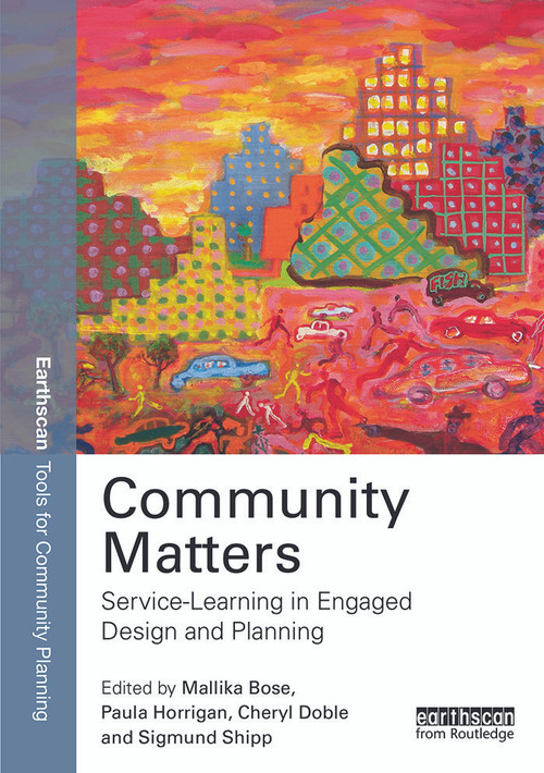 Community Matters: Service-Learning in Engaged Design and Planning by Mallika Bose, Paula Horrigan, Cheryl Doble, Sigmund C. Shipp, 9780415723893