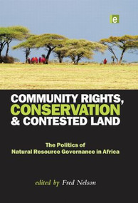 Community Rights, Conservation and Contested Land (The Politics of Natural Resource Governance in Africa) - 9780415520362 by Fred Nelson, 9780415520362