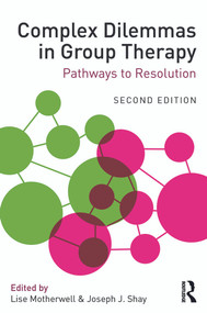 Complex Dilemmas in Group Therapy (Pathways to Resolution) by Lise Motherwell, Joseph J. Shay, 9780415712408