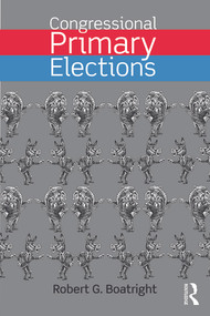 Congressional Primary Elections - 9780415742009 by Robert G. Boatright, 9780415742009
