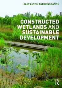 Constructed Wetlands and Sustainable Development by Gary Austin, Kongjian Yu, 9781138908994