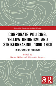 Corporate Policing, Yellow Unionism, and Strikebreaking, 1890-1930 (In Defence of Freedom) - 9780367701178 by Matteo Millan, Alessandro Saluppo, 9780367701178