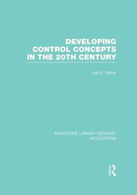 Developing Control Concepts in the Twentieth Century (RLE Accounting) - 9781138967489 by Lee Parker, 9781138967489