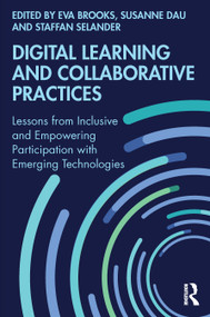Digital Learning and Collaborative Practices (Lessons from Inclusive and Empowering Participation with Emerging Technologies) - 9780367617752 by Eva Brooks, Susanne Dau, Staffan Selander, 9780367617752