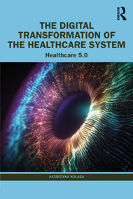 The Digital Transformation of the Healthcare System (Healthcare 5.0) by Katarzyna Kolasa, 9781032413754