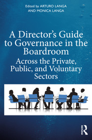 A Director's Guide to Governance in the Boardroom (Across the Private, Public, and Voluntary Sectors) by Arturo Langa, Monica Langa, 9780367696801