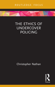 The Ethics of Undercover Policing by Christopher Nathan, 9780367264581