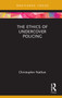 The Ethics of Undercover Policing by Christopher Nathan, 9780367264581