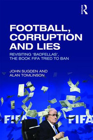 Football, Corruption and Lies (Revisiting 'Badfellas', the book FIFA tried to ban) - 9781138681774 by John Sugden, Alan Tomlinson, 9781138681774