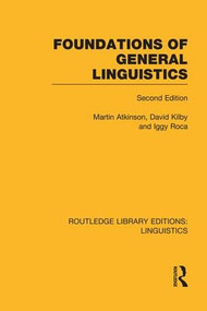 Foundations of General Linguistics (RLE Linguistics A: General Linguistics) by Martin Atkinson, Iggy Roca, David Kilby, 9781138974579