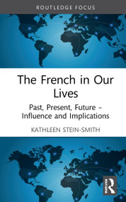 The French in Our Lives (Past, Present, Future -- Influence and Implications) by Kathleen Stein-Smith, 9780367903275