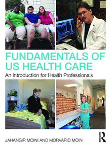 Fundamentals of U.S. Health Care (An Introduction for Health Professionals) - 9781138659223 by Jahangir Moini, Morvarid Moini, 9781138659223