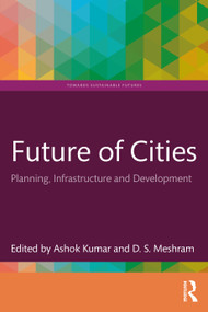 Future of Cities (Planning, Infrastructure, and Development) - 9781032282992 by Ashok Kumar, D.S. Meshram, 9781032282992