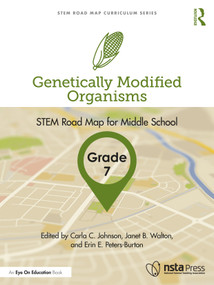 Genetically Modified Organisms, Grade 7 (STEM Road Map for Middle School) by Carla C. Johnson, Janet B. Walton, Erin E. Peters-Burton, 9781032199825