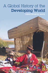 A Global History of the Developing World - 9780415692113 by Christopher White, 9780415692113