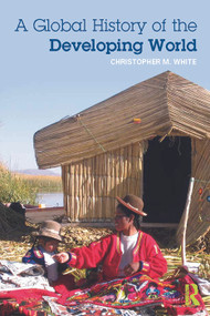 A Global History of the Developing World - 9780415692113 by Christopher White, 9780415692113