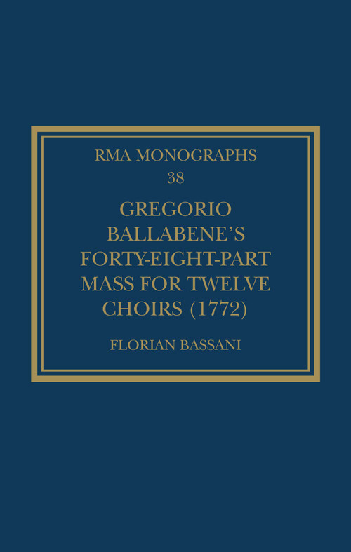 Gregorio Ballabene's Forty-eight-part Mass for Twelve Choirs (1772) by Florian Bassani, 9781032128924