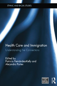 Health Care and Immigration (Understanding the Connections) - 9781138841802 by Patricia Fernández-Kelly, Alejandro Portes, 9781138841802