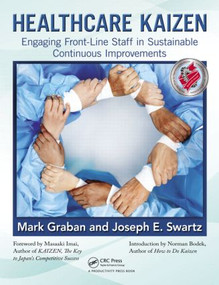 Healthcare Kaizen (Engaging Front-Line Staff in Sustainable Continuous Improvements) by Mark Graban, Joseph E. Swartz, 9781439872963