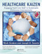Healthcare Kaizen (Engaging Front-Line Staff in Sustainable Continuous Improvements) by Mark Graban, Joseph E. Swartz, 9781439872963