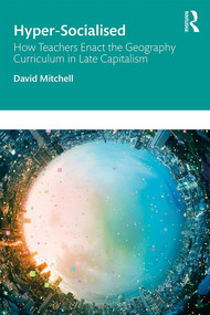 Hyper-Socialised: How Teachers Enact the Geography Curriculum in Late Capitalism - 9781138339101 by David Mitchell, 9781138339101