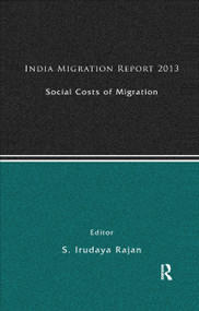 India Migration Report 2013 (Social Costs of Migration) - 9781138377783 by S. Irudaya Rajan, 9781138377783