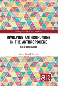 Involving Anthroponomy in the Anthropocene (On Decoloniality) - 9781032236070 by Jeremy Bendik-Keymer, 9781032236070