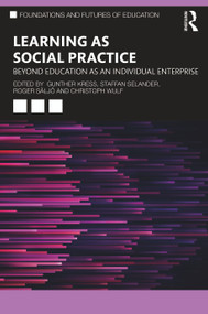 Learning as Social Practice (Beyond Education as an Individual Enterprise) by Gunther Kress, Staffan Selander, Roger Säljö, Christoph Wulf, 9780367688257
