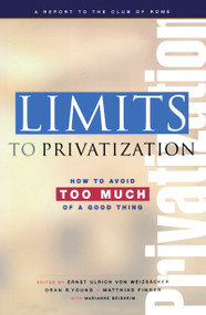 Limits to Privatization (How to Avoid Too Much of a Good Thing - A Report to the Club of Rome) - 9781844073399 by Marianne Beishem, Oran R Young, Ernst Ulrich von Weizsacker, Matthias Finger, 9781844073399