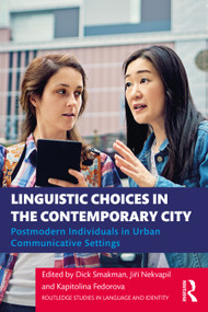 Linguistic Choices in the Contemporary City (Postmodern Individuals in Urban Communicative Settings) by Dick Smakman, Jiří Nekvapil, Kapitolina Fedorova, 9780367366766