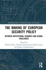 The Making of European Security Policy (Between Institutional Dynamics and Global Challenges) - 9780367774806 by Roberta Haar, Thomas Christiansen, Sabina Lange, Sophie Vanhoonacker, 9780367774806