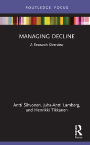Managing Decline (A Research Overview) by Antti Sihvonen, Juha-Antti Lamberg, Henrikki Tikkanen, 9780367900298