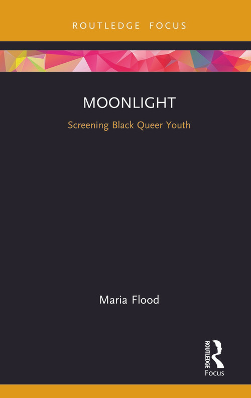 Moonlight (Screening Black Queer Youth) by Maria Flood, 9780367151393