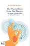 The Moon Rises from the Ganges (My journey through Asian acting techniques) by Eugenio Barba, Lluis Masgrau, 9780415719292
