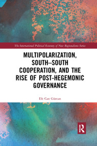Multipolarization, South-South Cooperation and the Rise of Post-Hegemonic Governance - 9781032338408 by Efe Can Gürcan, 9781032338408