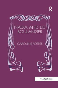 Nadia and Lili Boulanger - 9781138263512 by Caroline Potter, 9781138263512