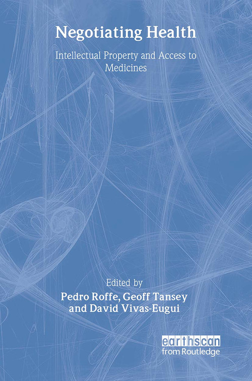 Negotiating Health (Intellectual Property and Access to Medicines) - 9781844072958 by Pedro Roffe, Geoff Tansey, 9781844072958