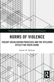 Norms of Violence (Violent Socialization Processes and the Spillover Effect for Youth Crime) - 9780367712310 by Aimée X. Delaney, 9780367712310